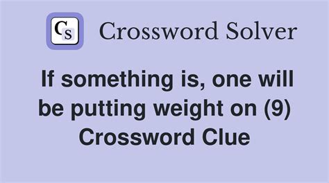 weight crossword clue|weight of something crossword clue.